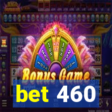 bet 460